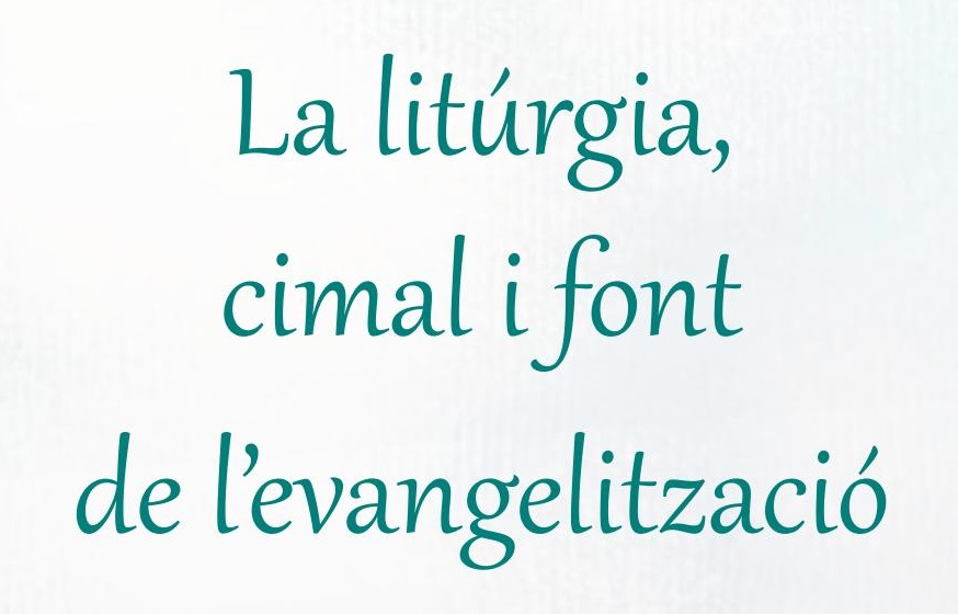 Jornada sobre “La litúrgia, cimal i font de l’evangelització”